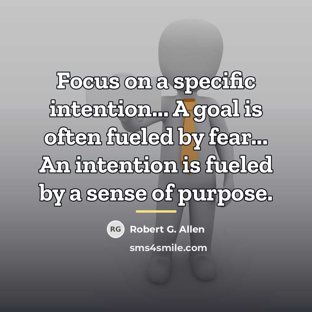 “Focus on a specific intention... A goal is often fueled…” quote by Robert G. Allen