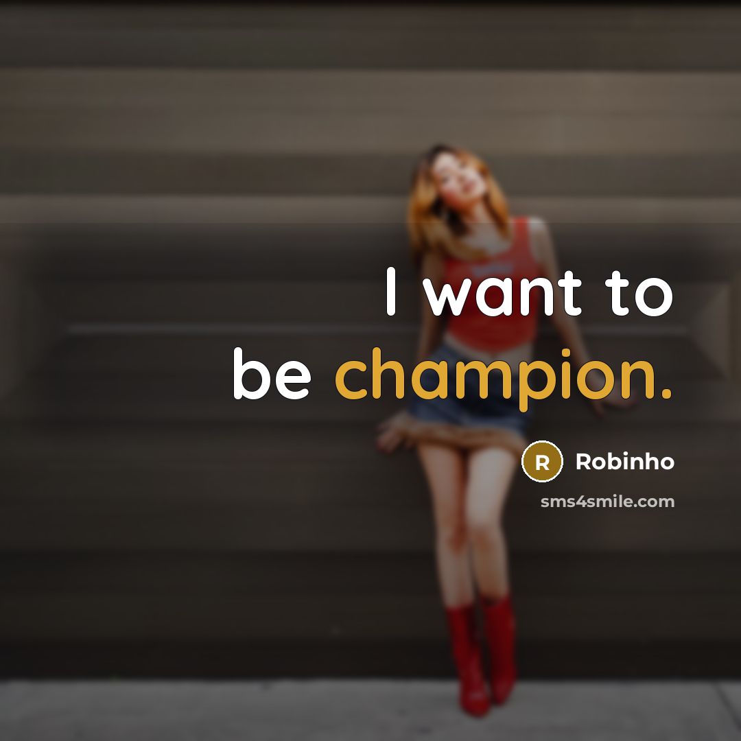 “I want to be champion.…” quote by Robinho