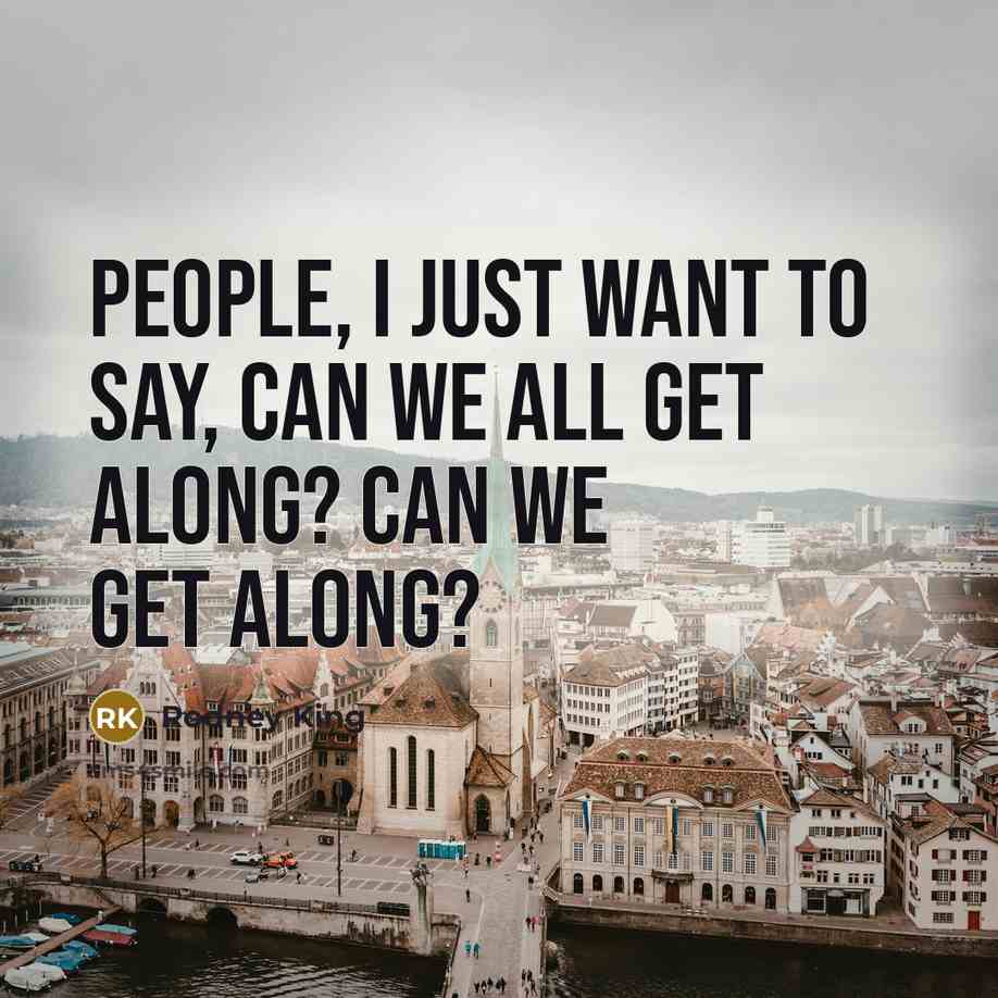 “People, I just want to say, can we all get…” quote by Rodney King