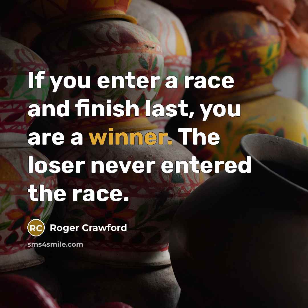 “If you enter a race and finish last, you are…” quote by Roger Crawford