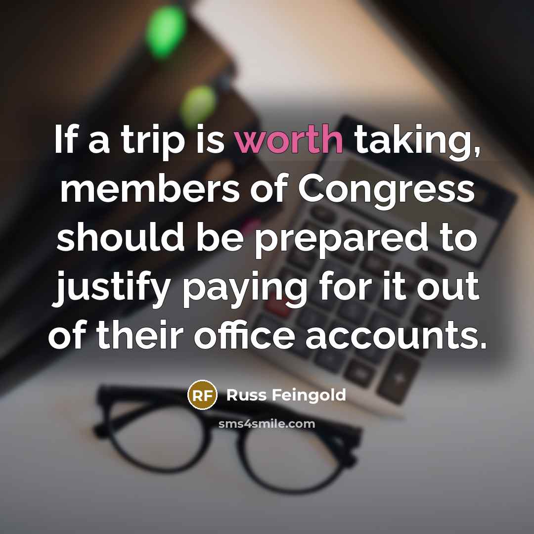 “If a trip is worth taking, members of Congress should…” quote by Russ Feingold