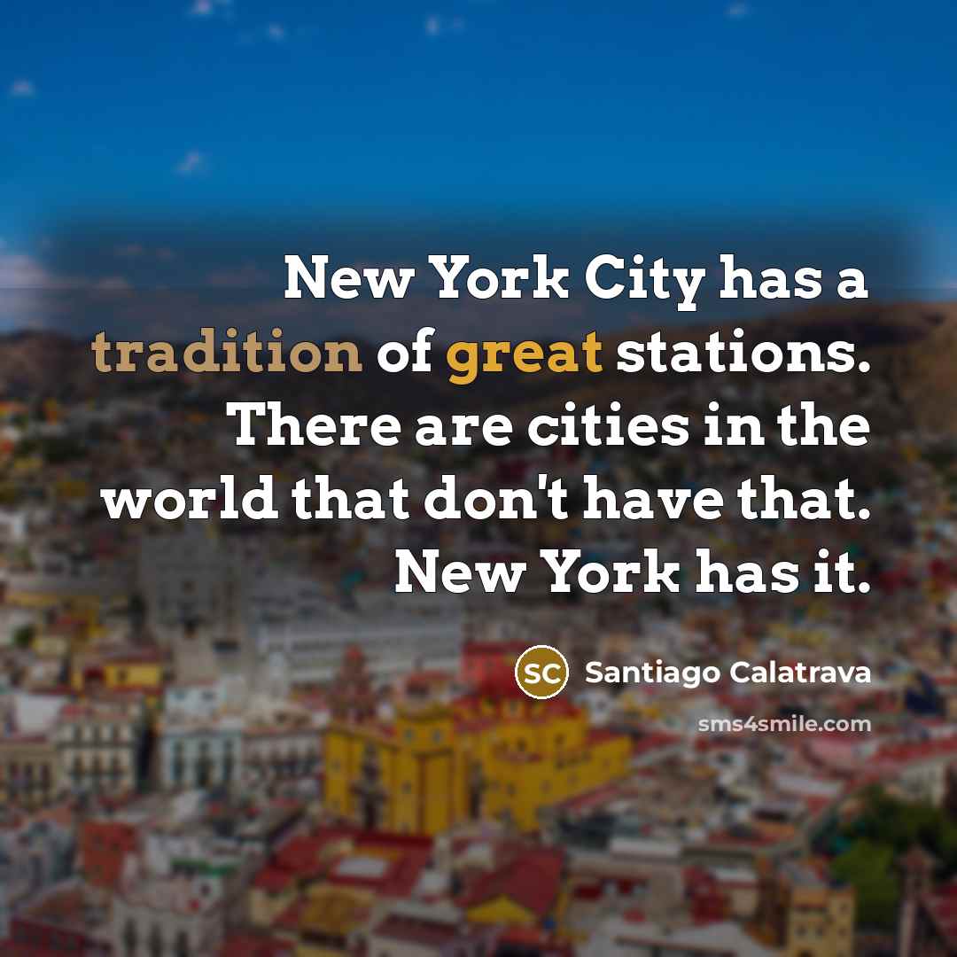 “New York City has a tradition of great stations. There…” quote by Santiago Calatrava