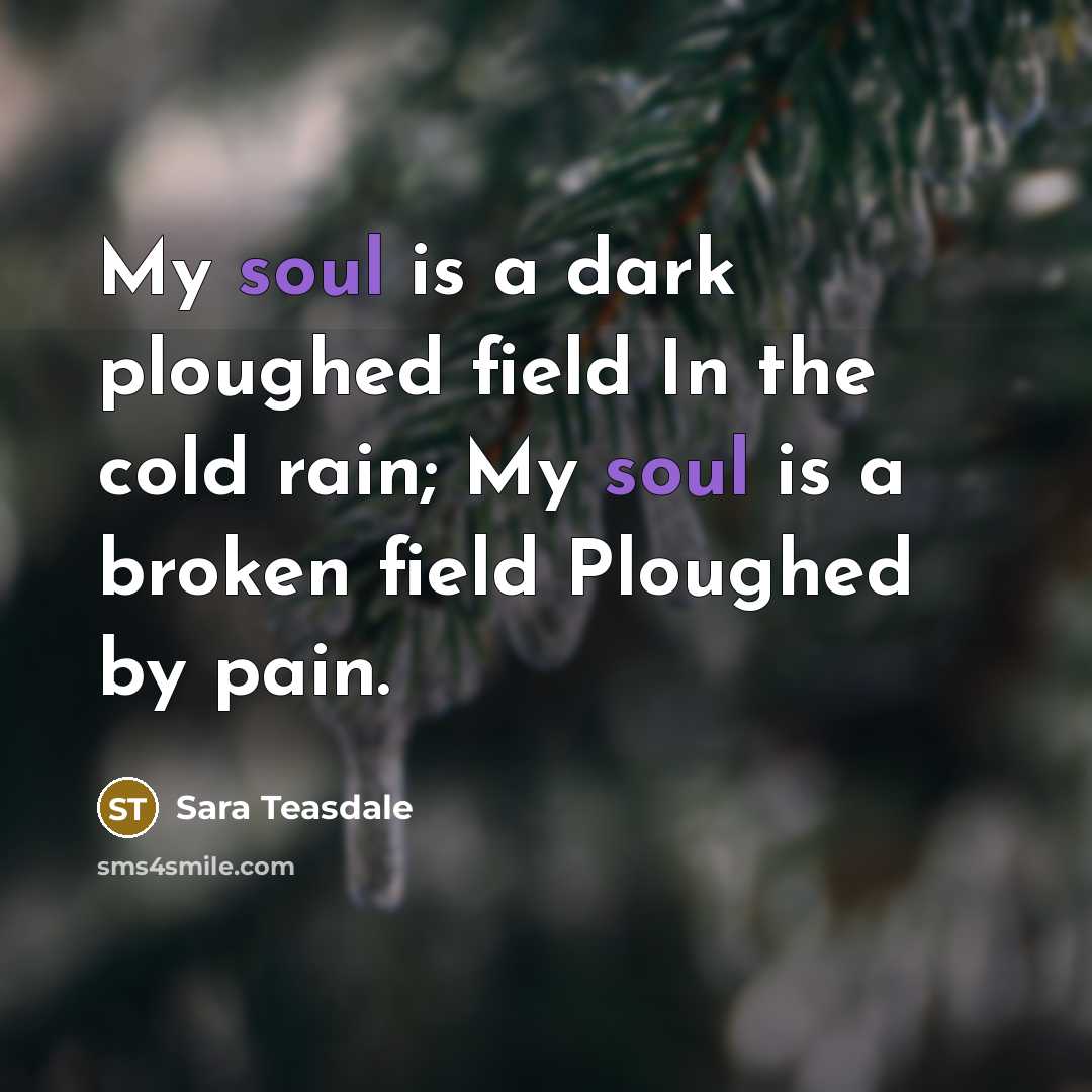 “My soul is a dark ploughed field In the cold…” quote by Sara Teasdale