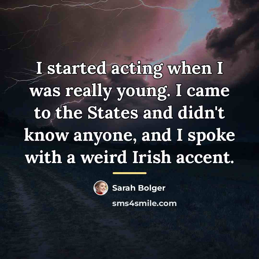 “I started acting when I was really young. I came…” quote by Sarah Bolger