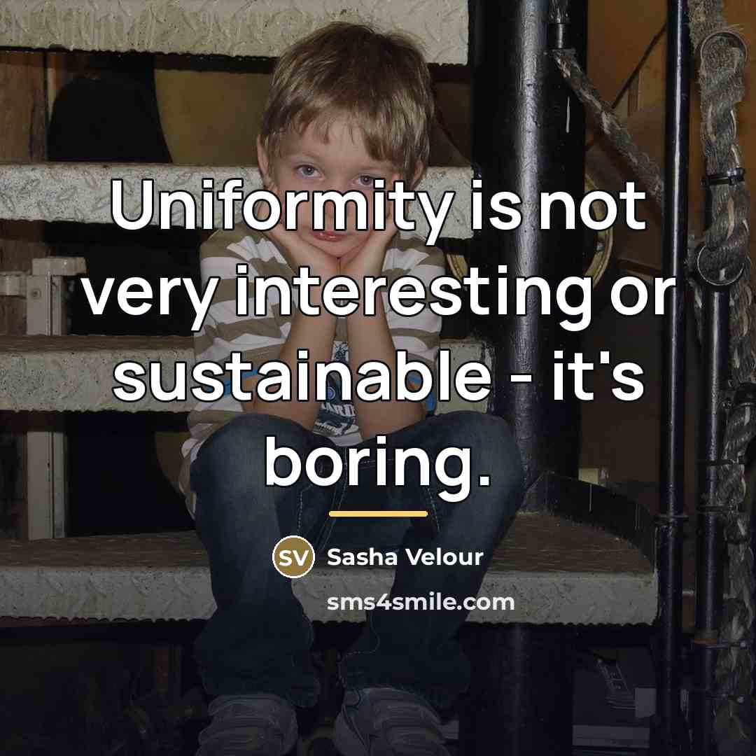 “Uniformity is not very interesting or sustainable - it's boring.…” quote by Sasha Velour