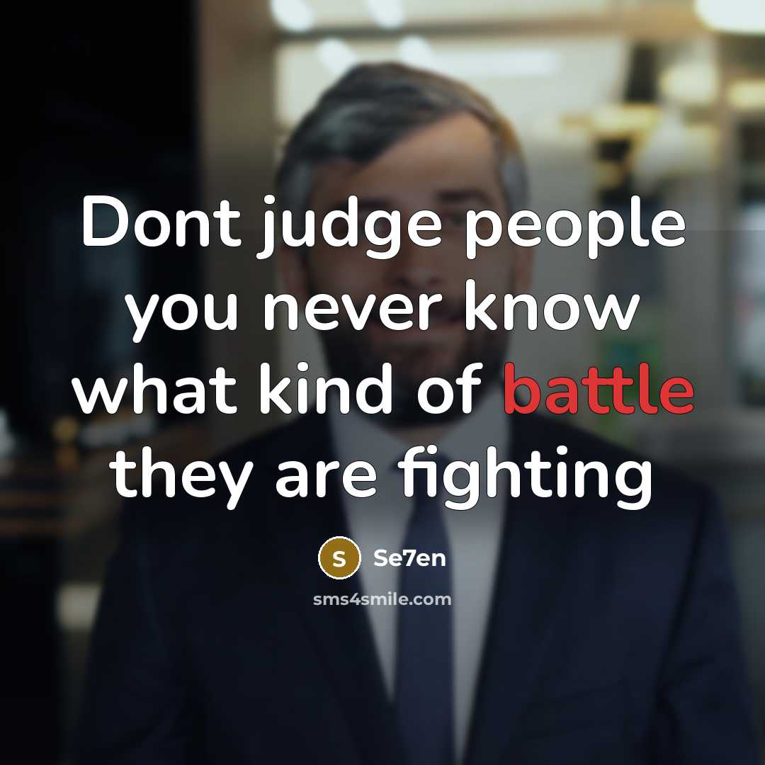 “Dont judge people you never know what kind of battle…” quote by Se7en