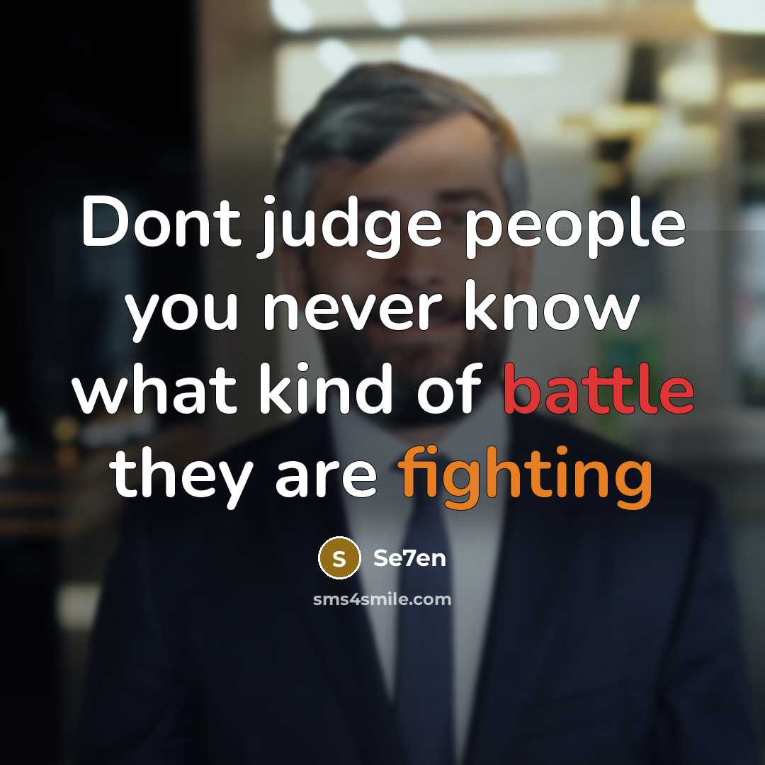 “Dont judge people you never know what kind of battle they are fighting” quote by Se7en
