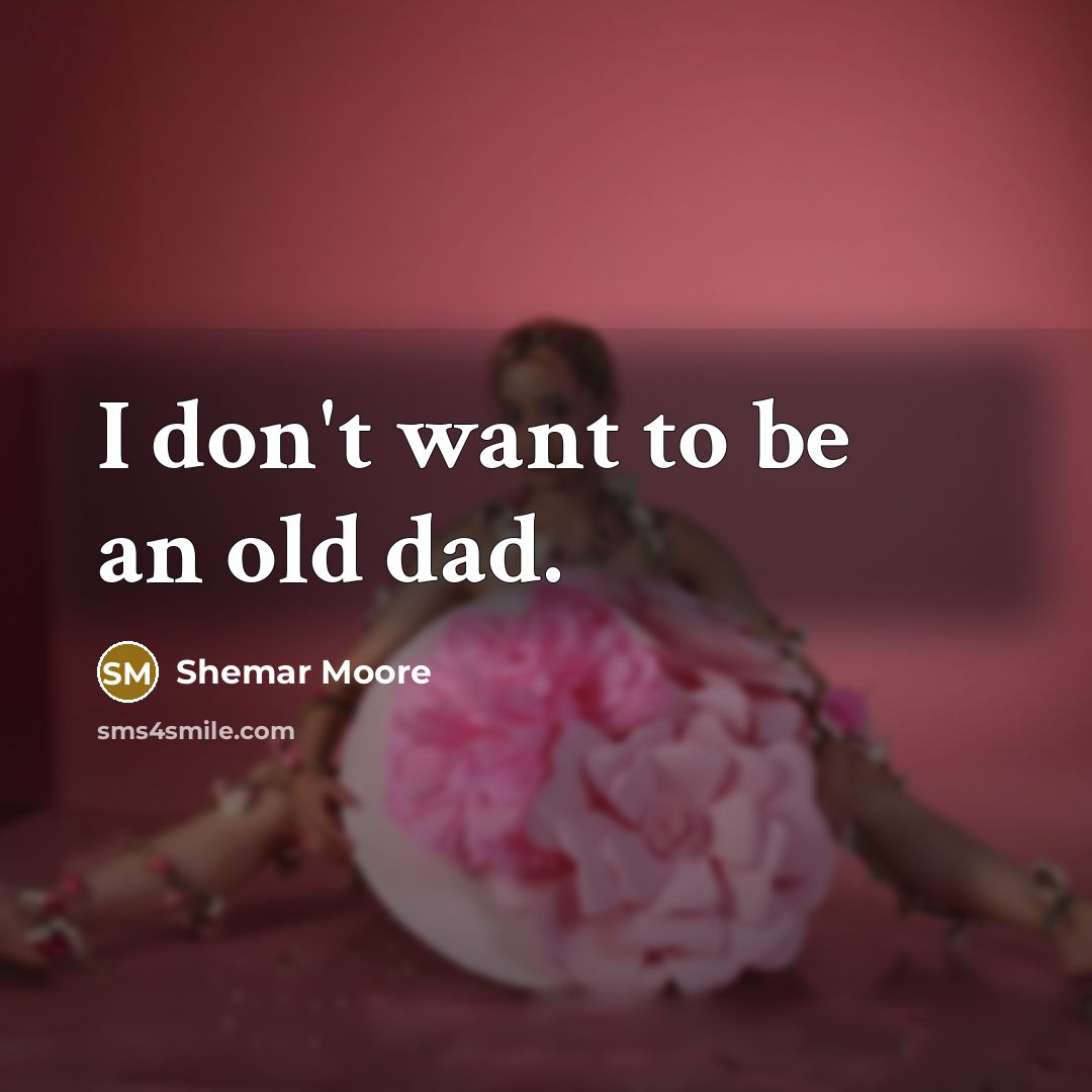 “I don't want to be an old dad.…” quote by Shemar Moore