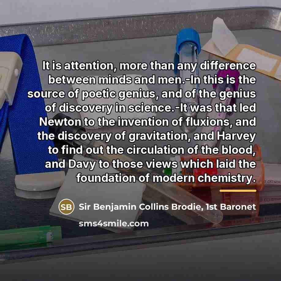 “It is attention, more than any difference between minds and…” quote by Sir Benjamin Collins Brodie, 1st Baronet
