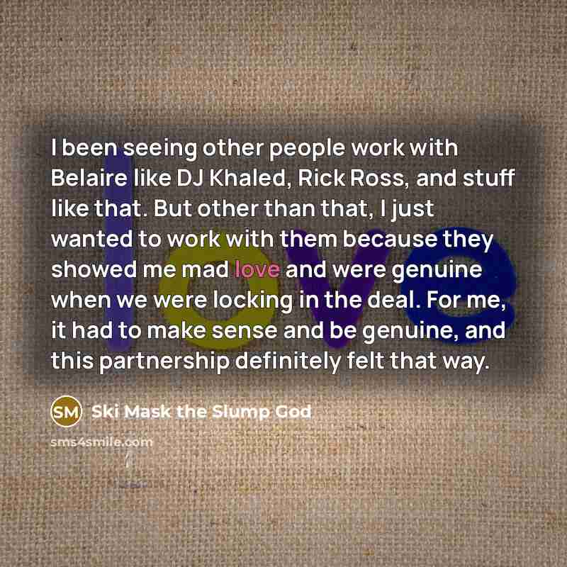 “I been seeing other people work with Belaire like DJ…” quote by Ski Mask the Slump God