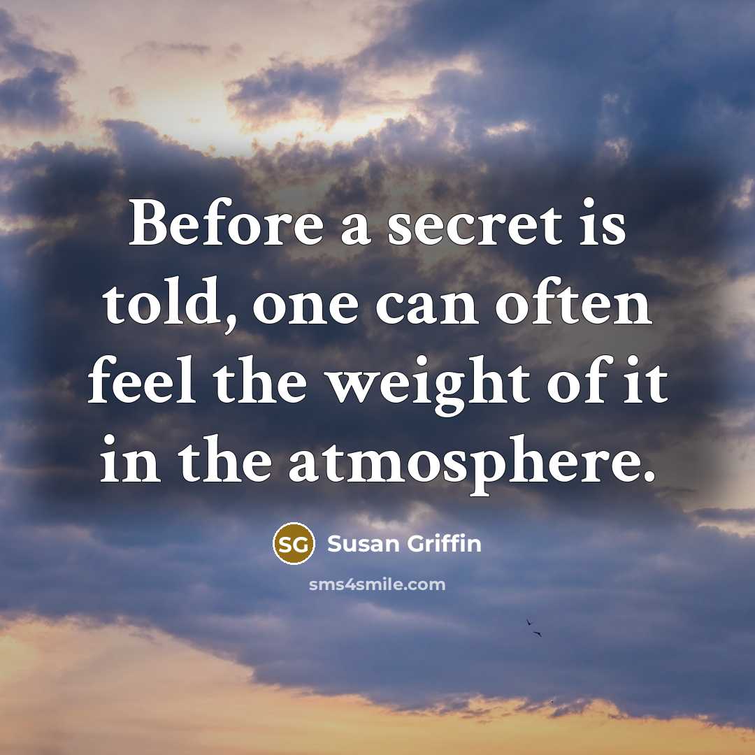 “Before a secret is told, one can often feel the…” quote by Susan Griffin
