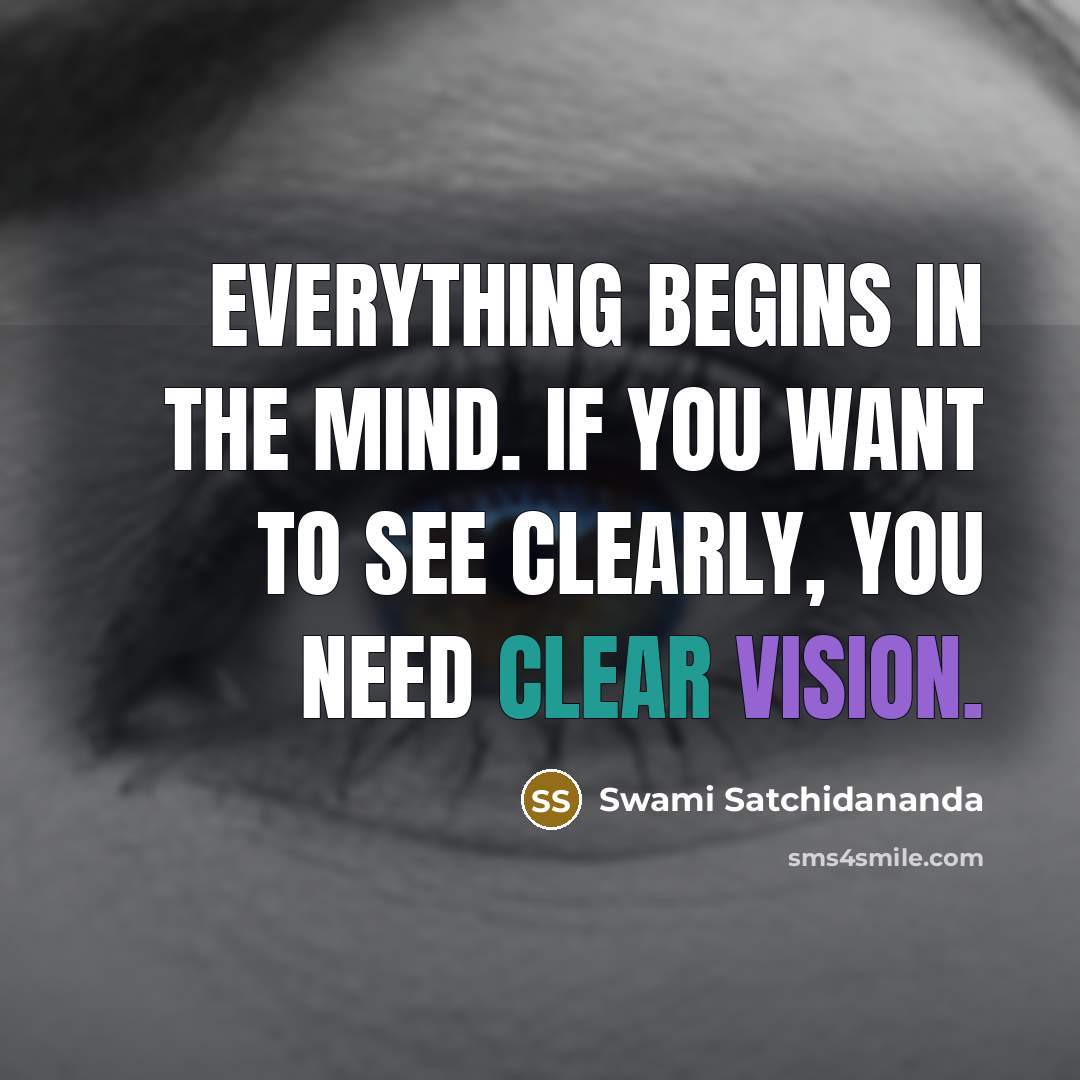“Everything begins in the mind. If you want to see…” quote by Swami Satchidananda
