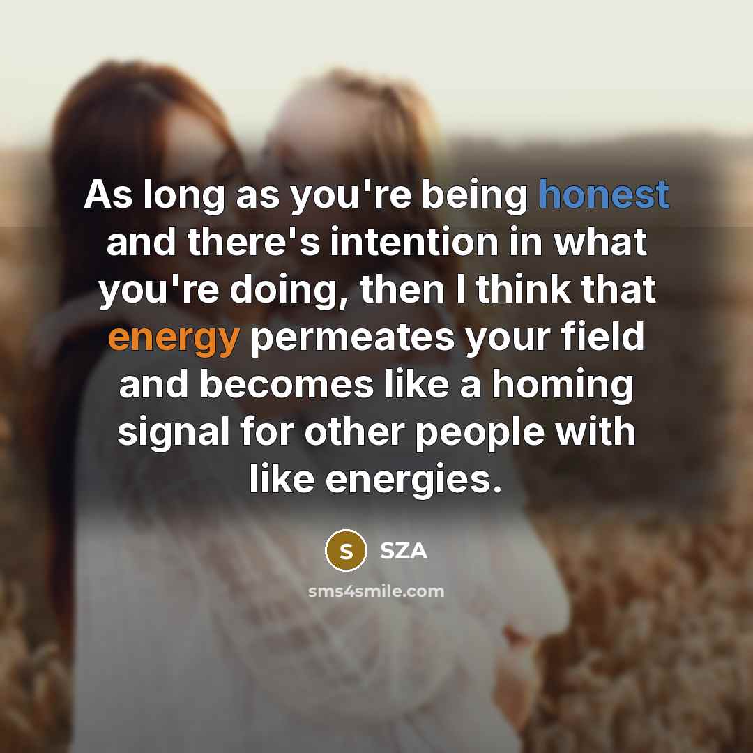 “As long as you're being honest and there's intention in…” quote by SZA