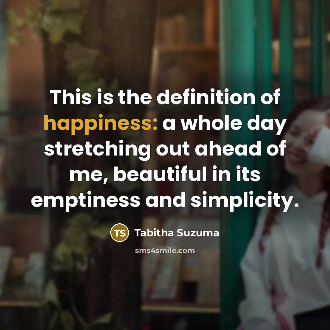 “This is the definition of happiness: a whole day stretching…” quote by Tabitha Suzuma