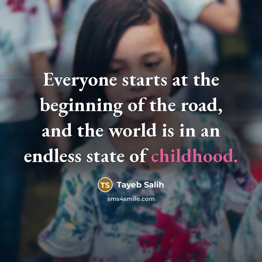 “Everyone starts at the beginning of the road, and the…” quote by Tayeb Salih