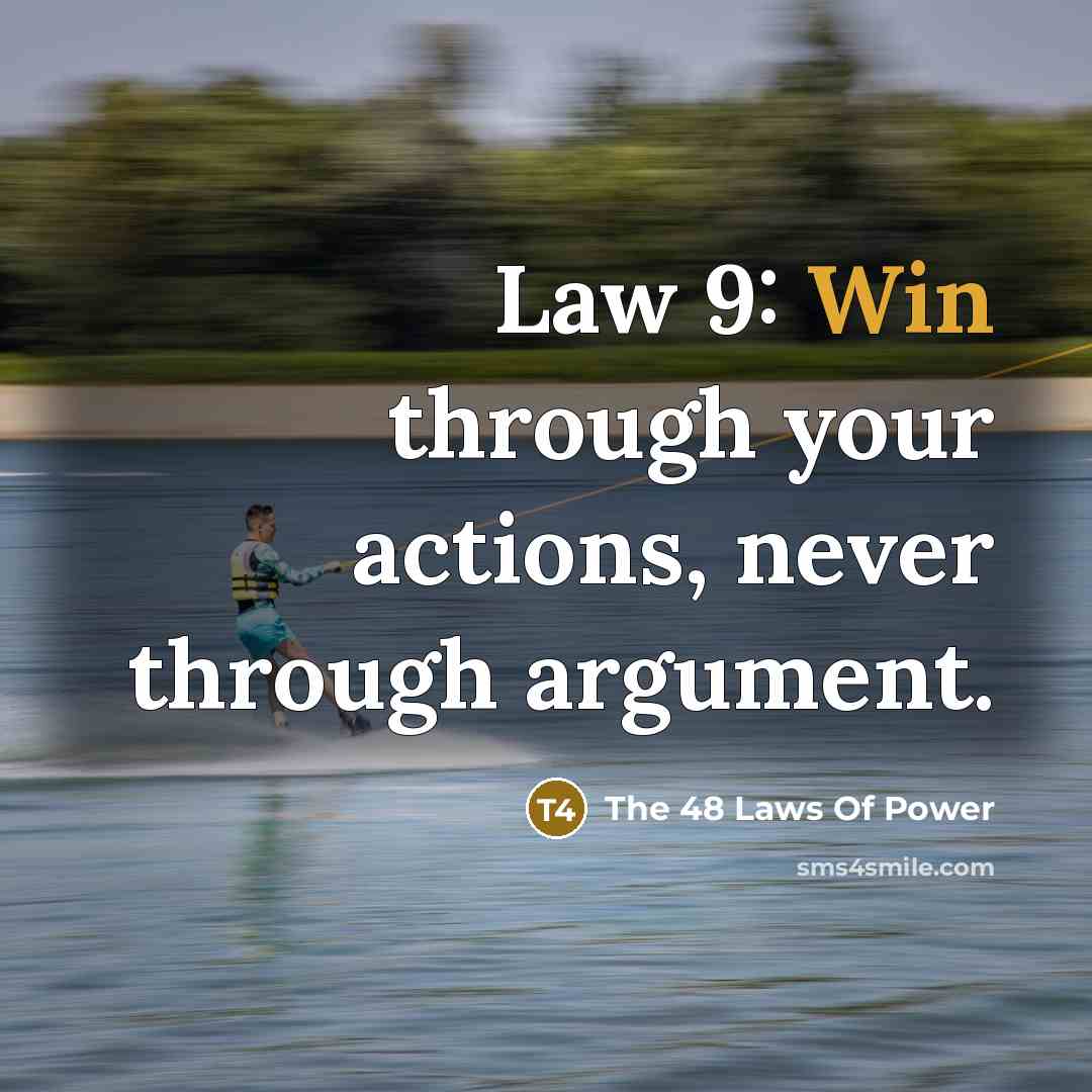 “Law 9: Win through your actions, never through argument.” quote by The 48 Laws Of Power