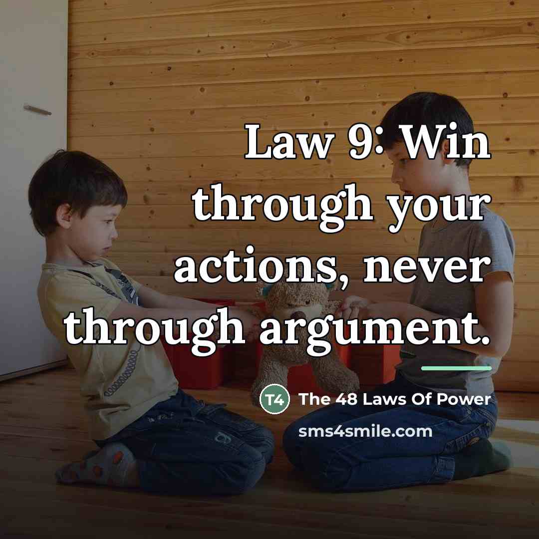 “Law 9: Win through your actions, never through argument.…” quote by The 48 Laws Of Power