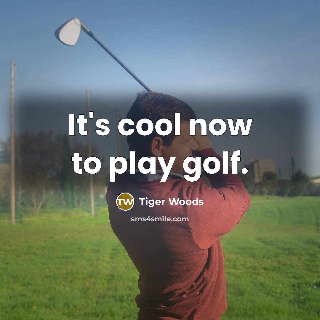 “It's cool now to play golf.…” quote by Tiger Woods