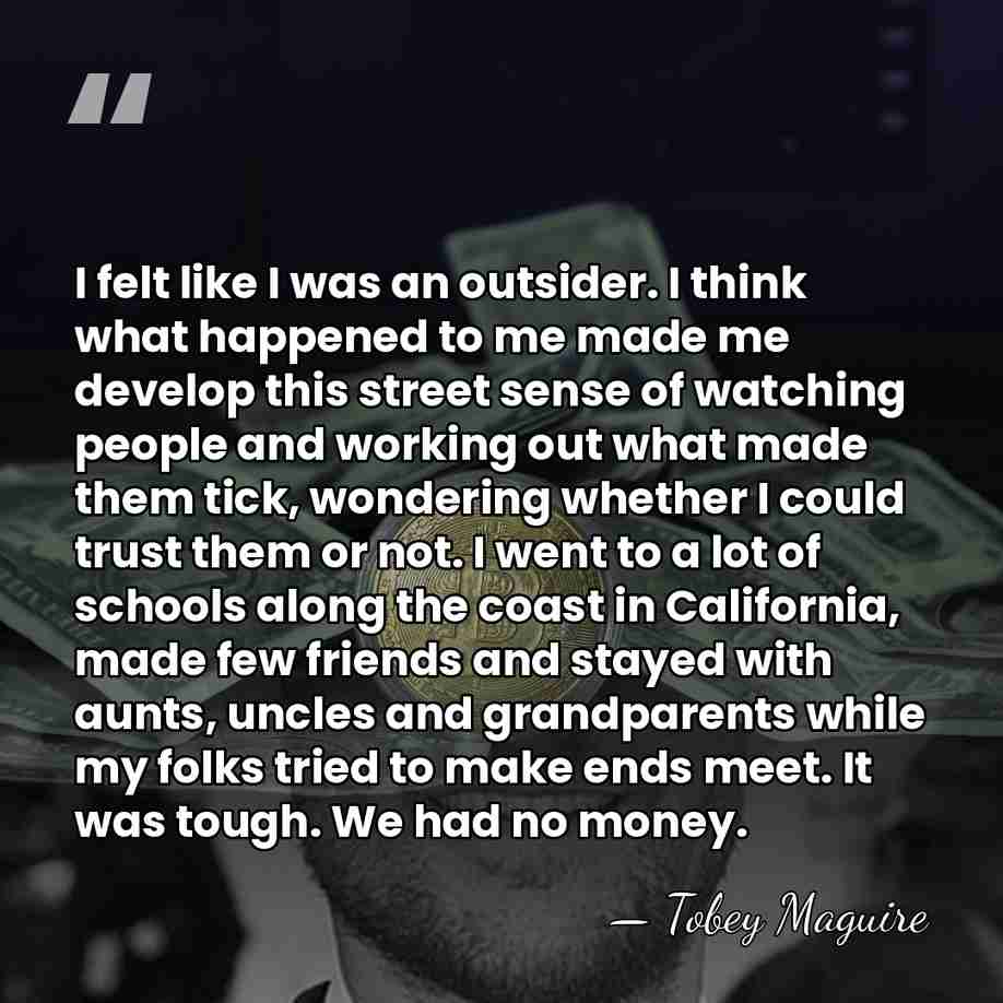 I felt like I was an outsider. I think what happened to&hellip; - Tobey Maguire