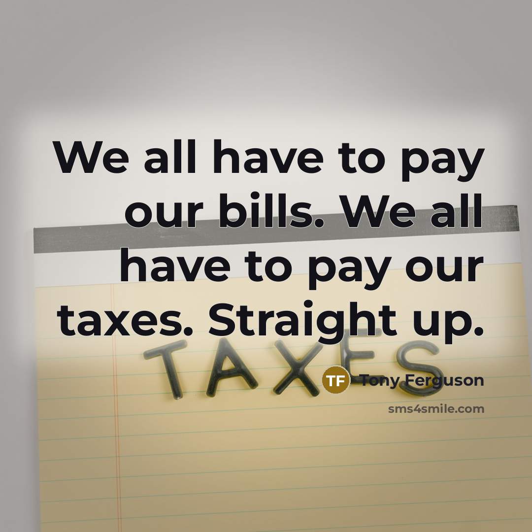 “We all have to pay our bills. We all have…” quote by Tony Ferguson