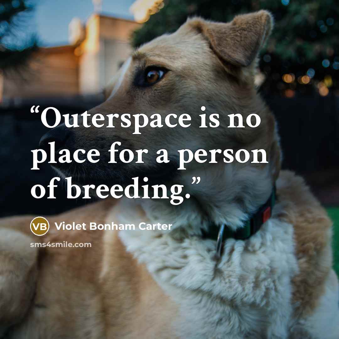 “Outerspace is no place for a person of breeding.” quote by Violet Bonham Carter