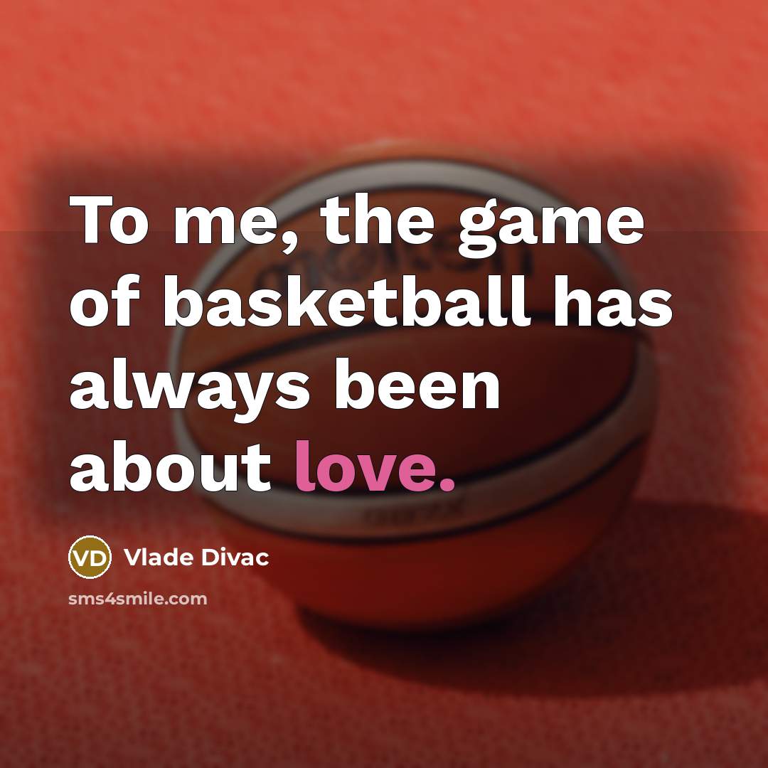 “To me, the game of basketball has always been about…” quote by Vlade Divac