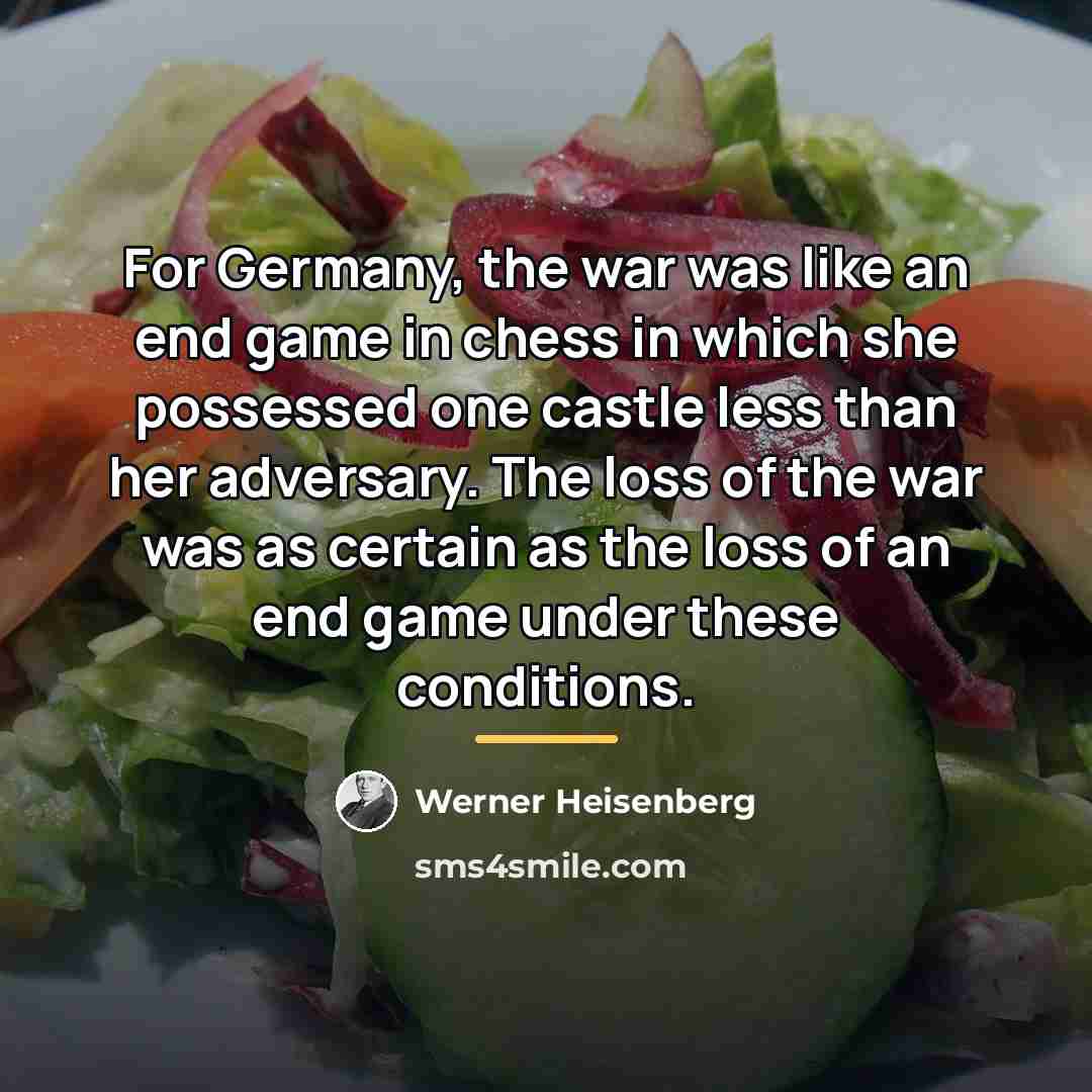 “For Germany, the war was like an end game in…” quote by Werner Heisenberg