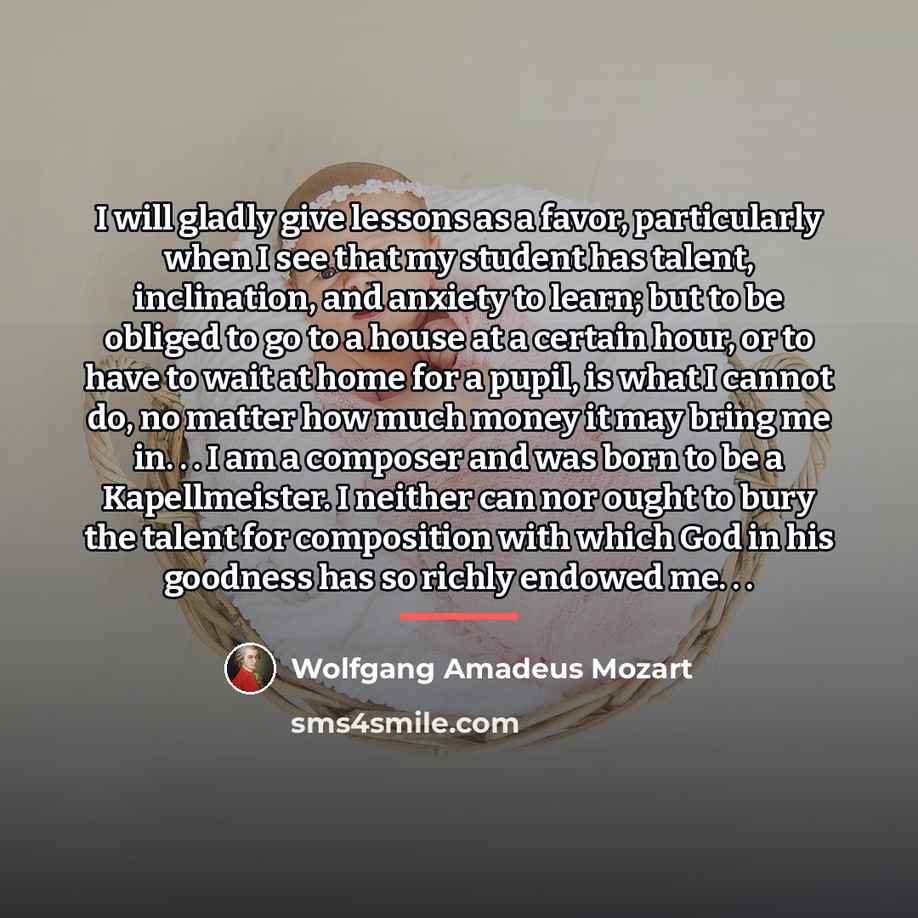 “I will gladly give lessons as a favor, particularly when…” quote by Wolfgang Amadeus Mozart
