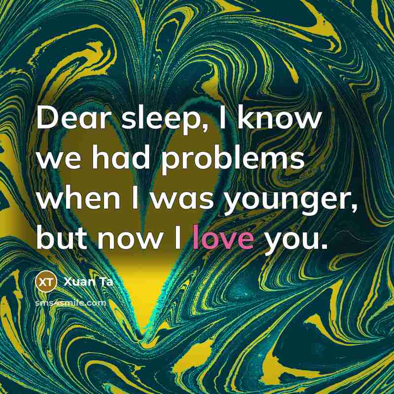 “Dear sleep, I know we had problems when I was…” quote by Xuan Ta