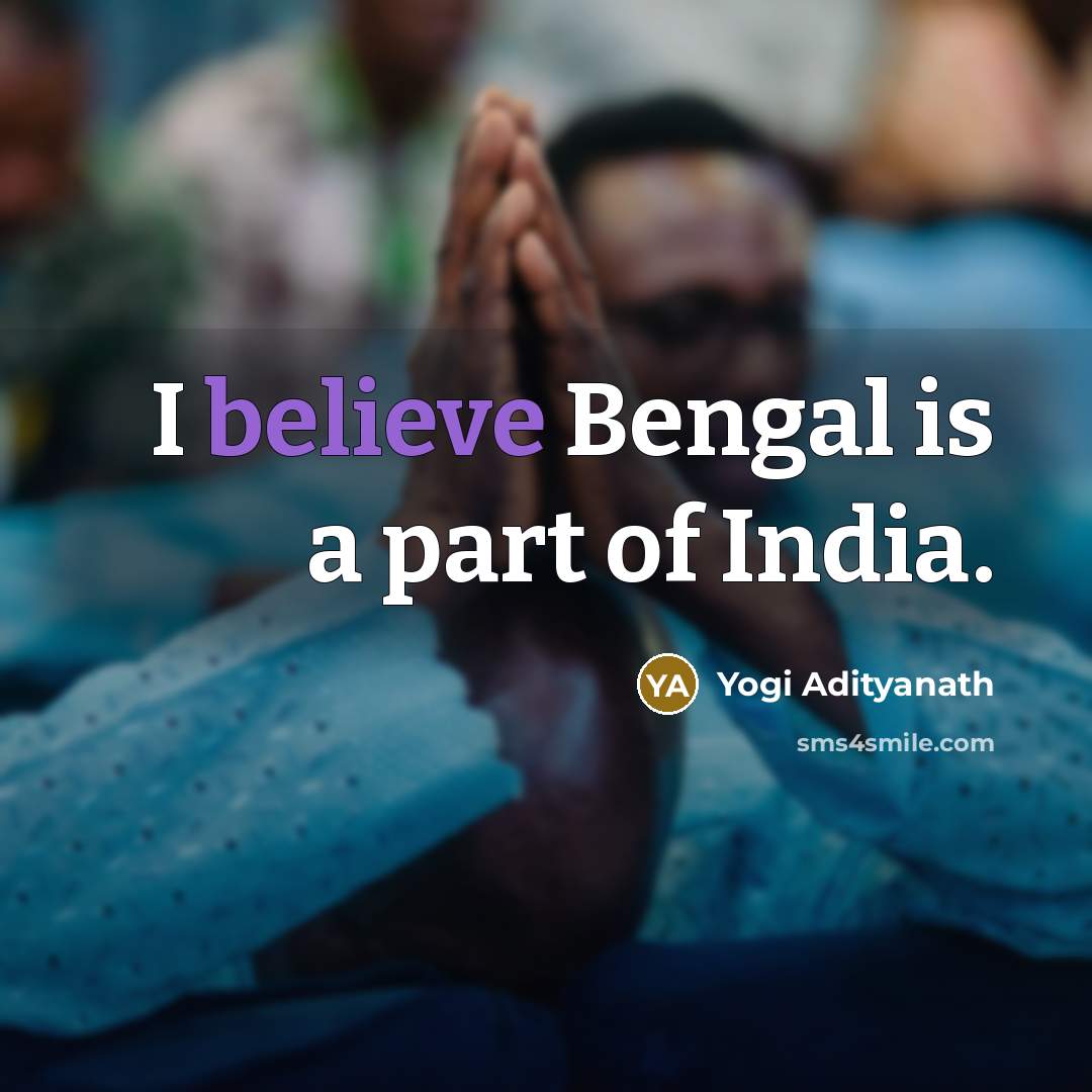 “I believe Bengal is a part of India.…” quote by Yogi Adityanath