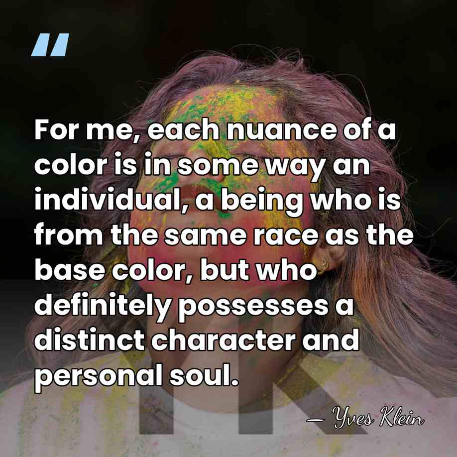 For me, each nuance of a color is in some way an&hellip; - Yves Klein