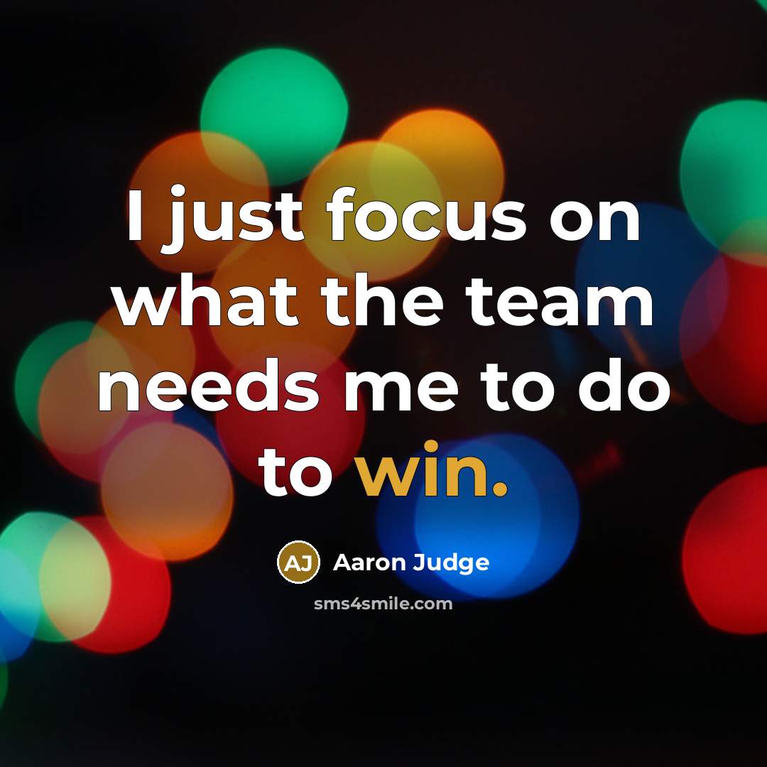 “I just focus on what the team needs me to…” quote by Aaron Judge