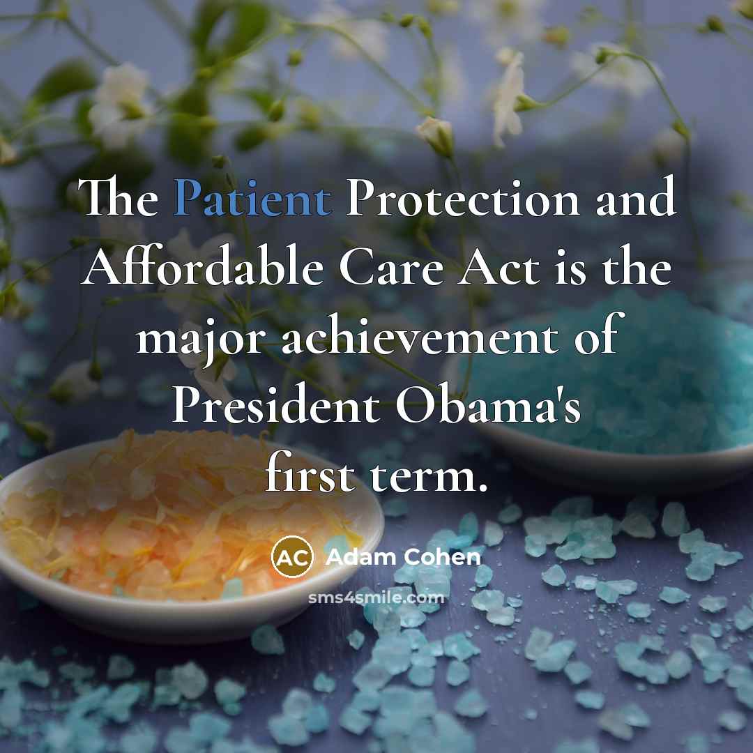 “The Patient Protection and Affordable Care Act is the major…” quote by Adam Cohen