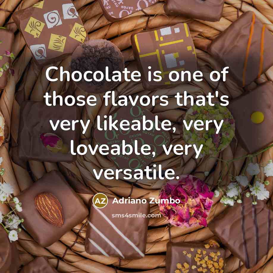 “Chocolate is one of those flavors that's very likeable, very…” quote by Adriano Zumbo