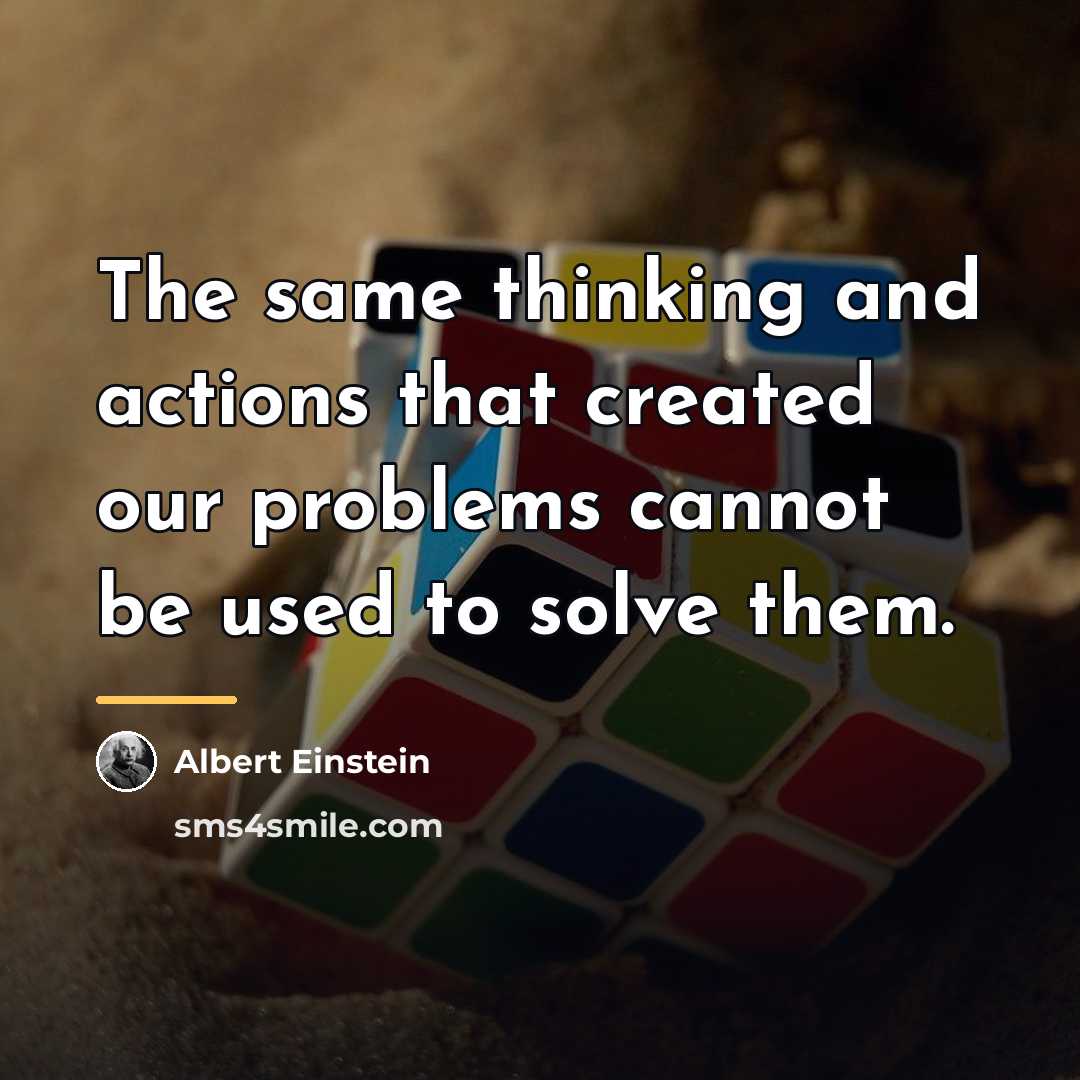 “The same thinking and actions that created our problems cannot…” quote by Albert Einstein