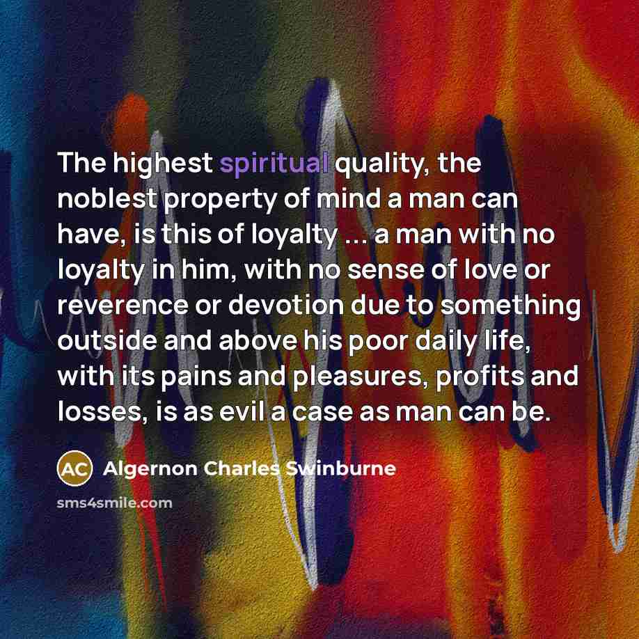 “The highest spiritual quality, the noblest property of mind a…” quote by Algernon Charles Swinburne