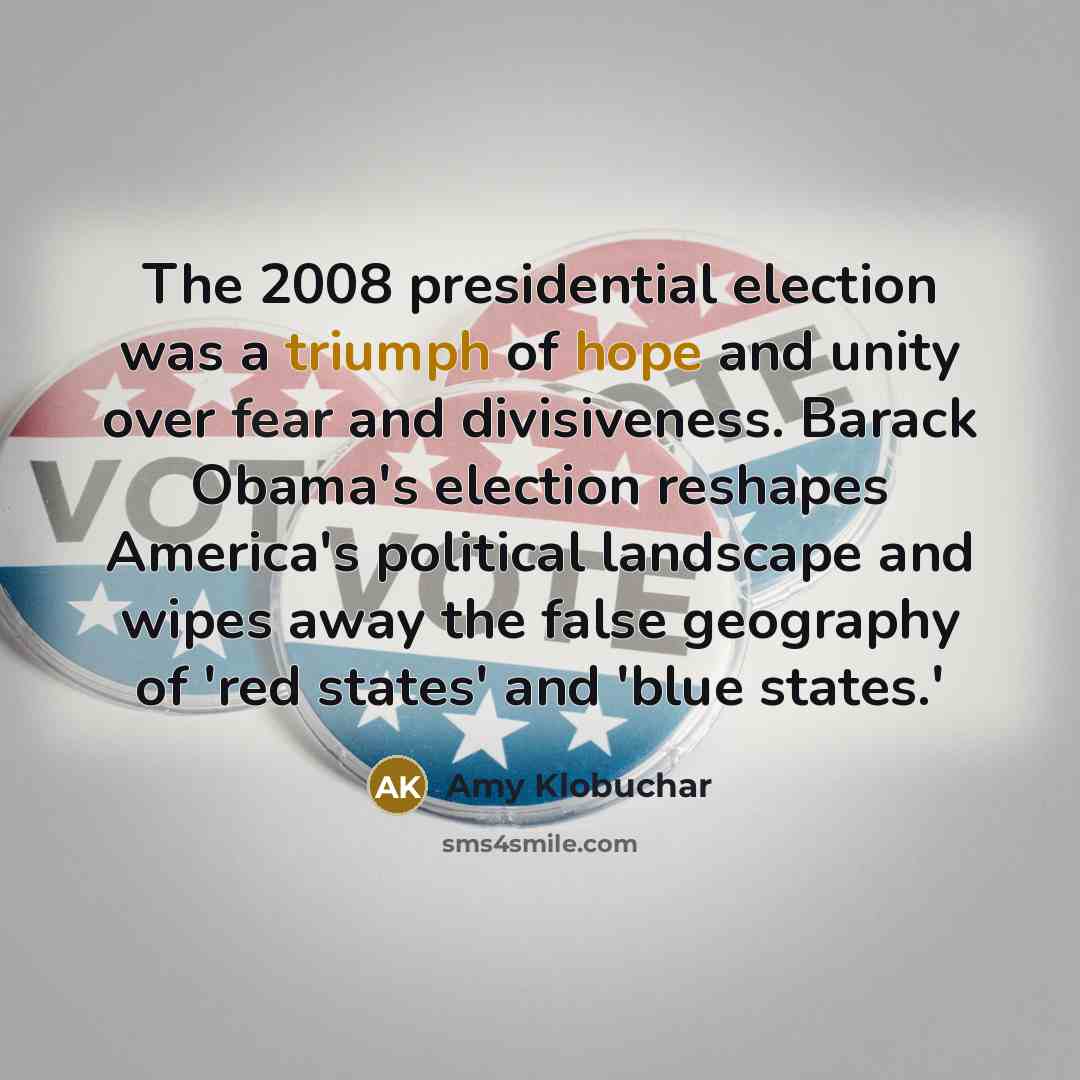 “The 2008 presidential election was a triumph of hope and…” quote by Amy Klobuchar