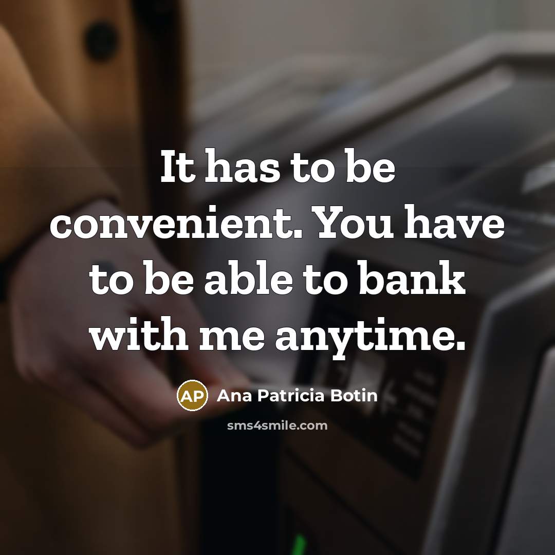 “It has to be convenient. You have to be able…” quote by Ana Patricia Botin