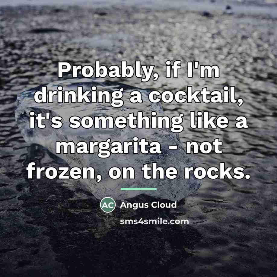 “Probably, if I'm drinking a cocktail, it's something like a…” quote by Angus Cloud