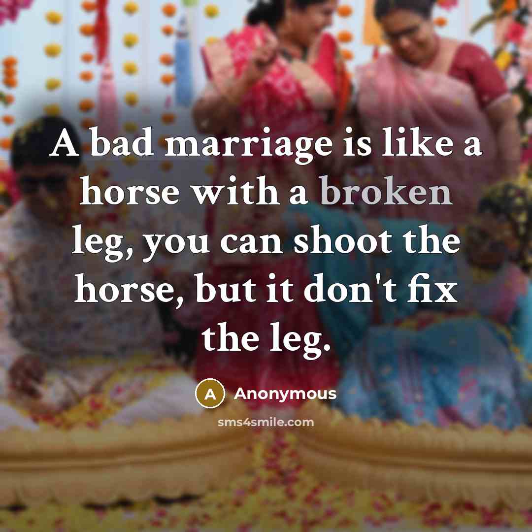 “A bad marriage is like a horse with a broken…” quote by Anonymous