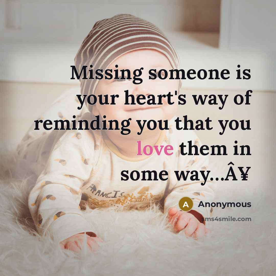 “Missing someone is your heart's way of reminding you that…” quote by Anonymous