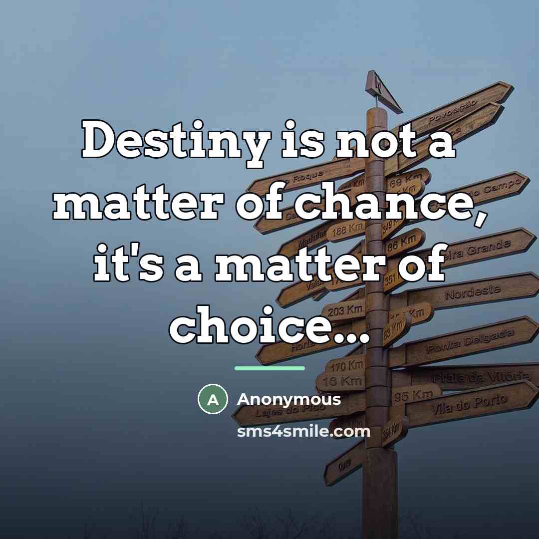 “Destiny is not a matter of chance, it's a matter…” quote by Anonymous