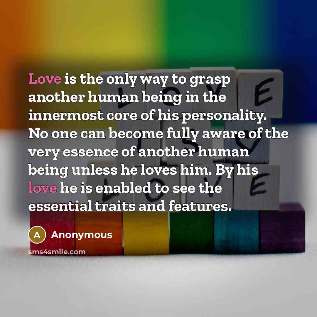 “Love is the only way to grasp another human being…” quote by Anonymous