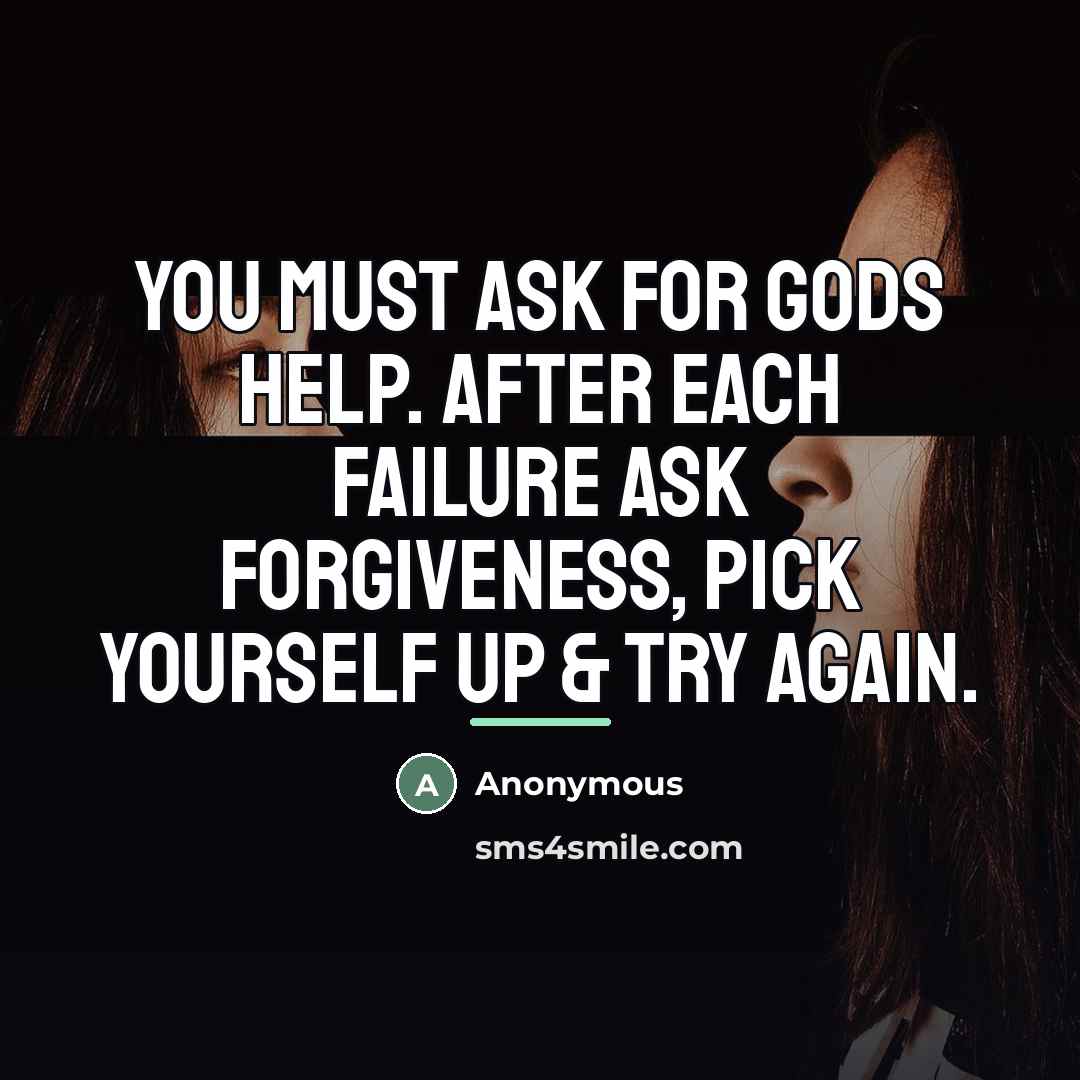 “You must ask for Gods help. After each failure ask…” quote by Anonymous
