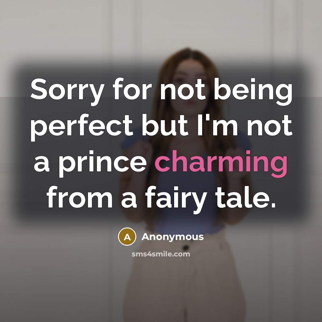 “Sorry for not being perfect but I'm not a prince…” quote by Anonymous