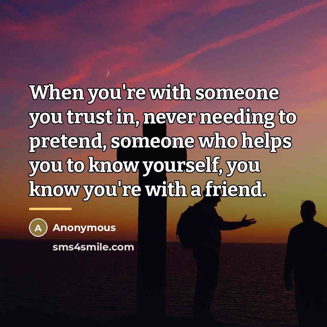 “When you're with someone you trust in, never needing to…” quote by Anonymous