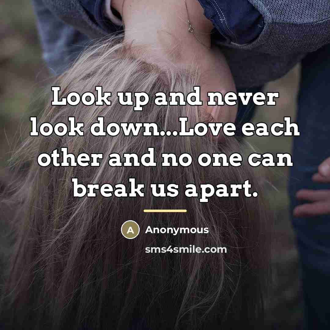 “Look up and never look down...Love each other and no…” quote by Anonymous