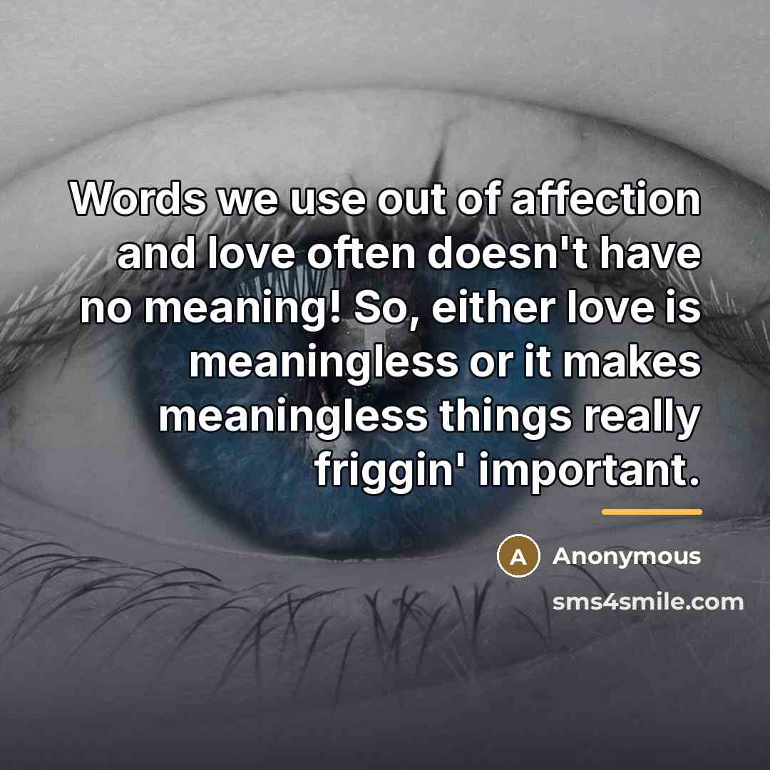 “Words we use out of affection and love often doesn't…” quote by Anonymous
