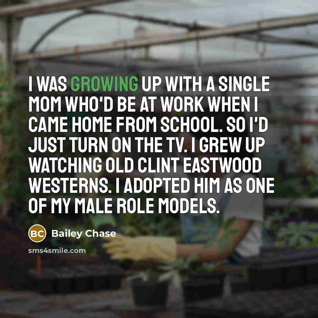 “I was growing up with a single mom who'd be…” quote by Bailey Chase