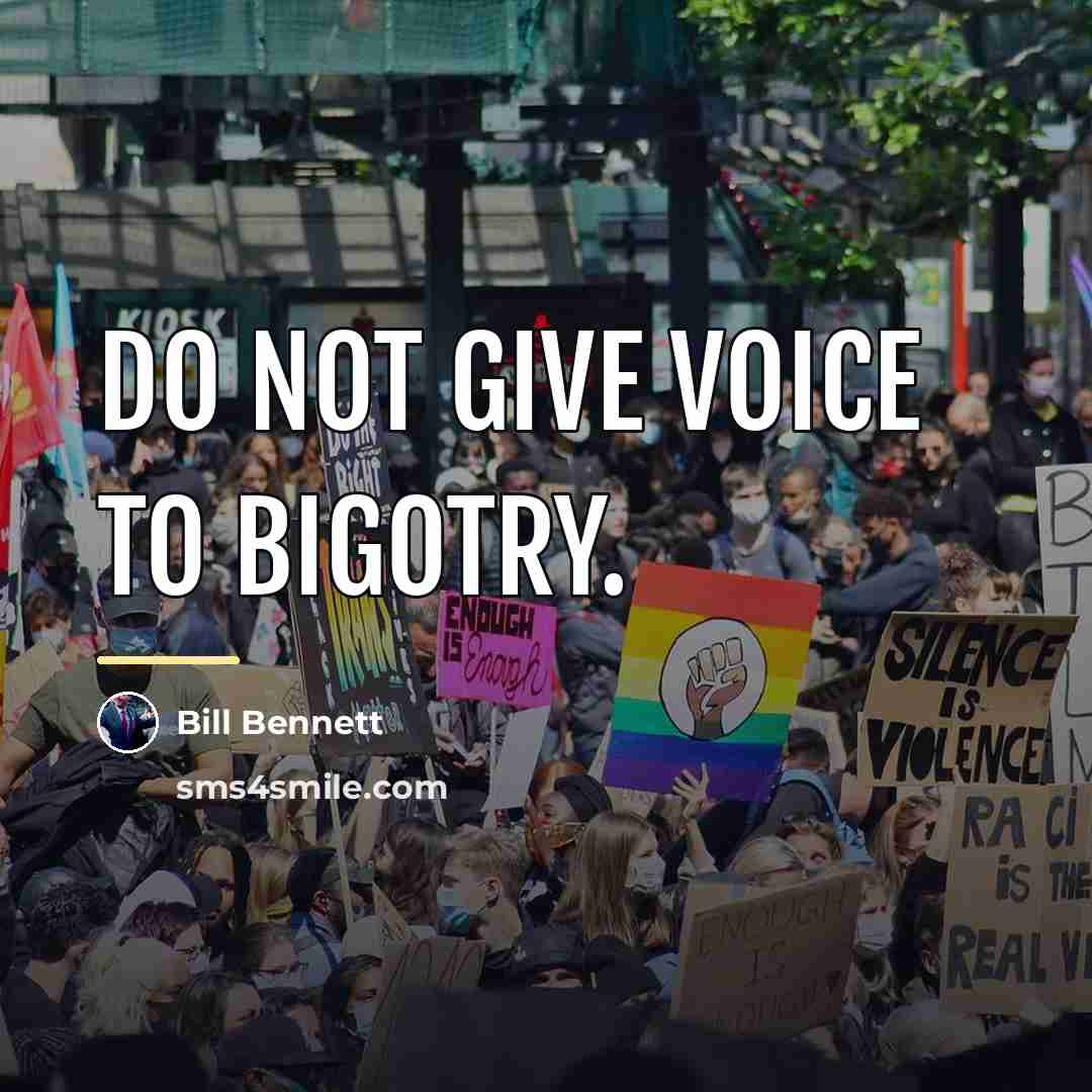 “Do not give voice to bigotry.…” quote by Bill Bennett